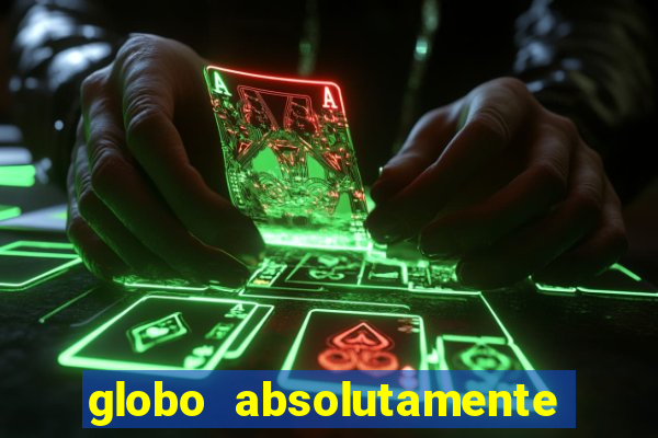 globo absolutamente tudo com